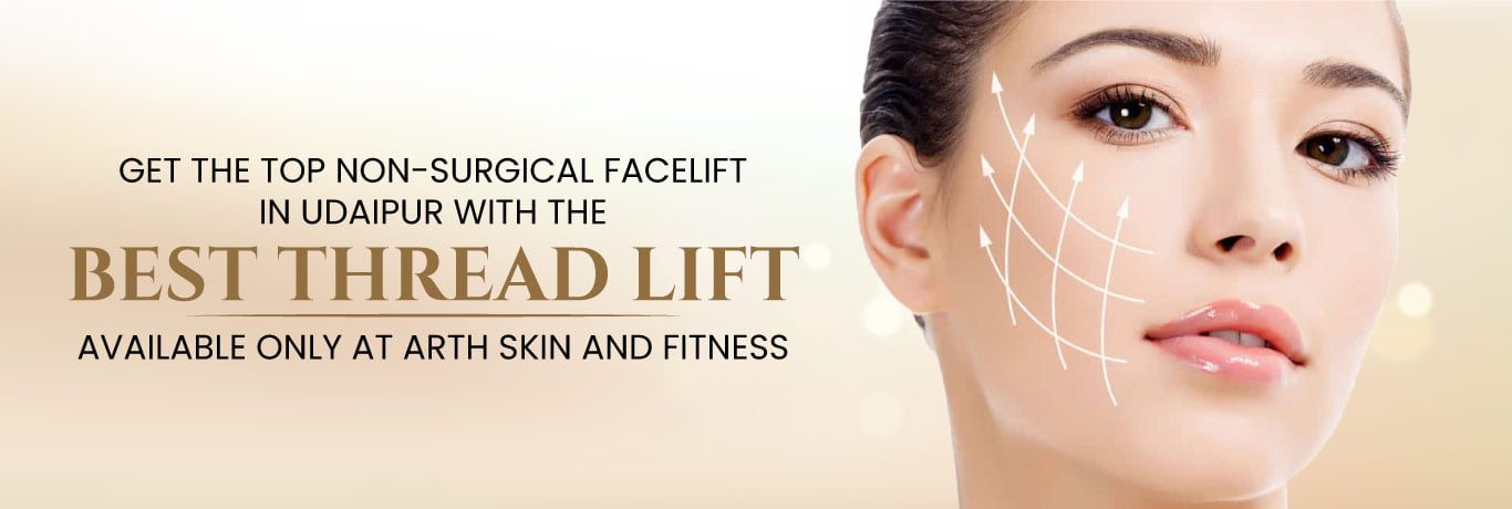 Best Thread Lift Treatment in Udaipur at Arth Skin and Fitness